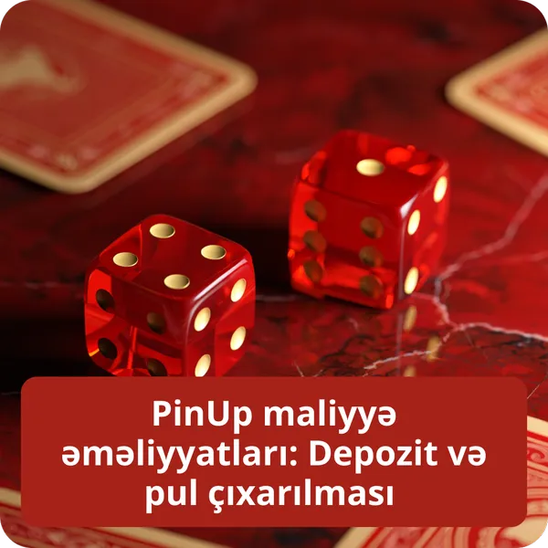 PinUp maliyyə əməliyyatları: Depozit və pul çıxarılması